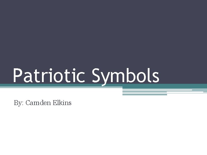 Patriotic Symbols By: Camden Elkins 