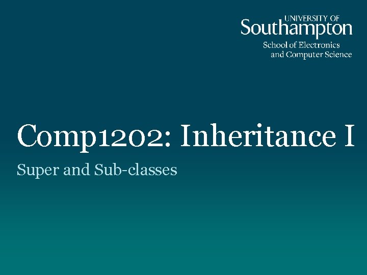 Comp 1202: Inheritance I Super and Sub-classes 