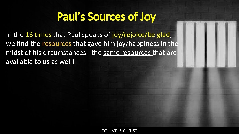 Paul’s Sources of Joy In the 16 times that Paul speaks of joy/rejoice/be glad,