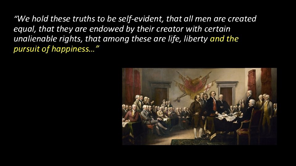 “We hold these truths to be self-evident, that all men are created equal, that