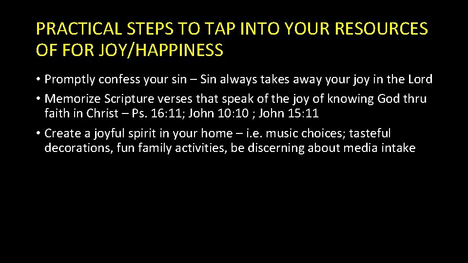 PRACTICAL STEPS TO TAP INTO YOUR RESOURCES OF FOR JOY/HAPPINESS • Promptly confess your