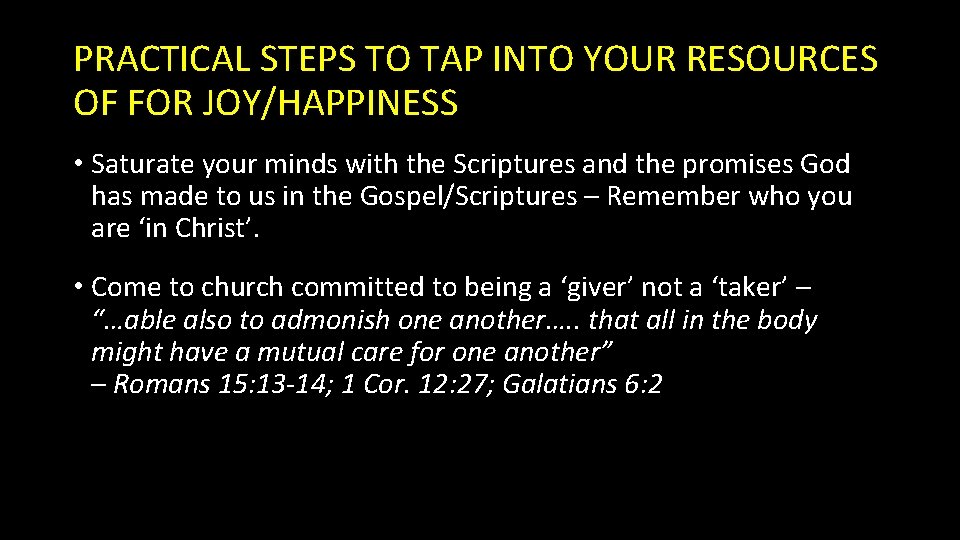 PRACTICAL STEPS TO TAP INTO YOUR RESOURCES OF FOR JOY/HAPPINESS • Saturate your minds