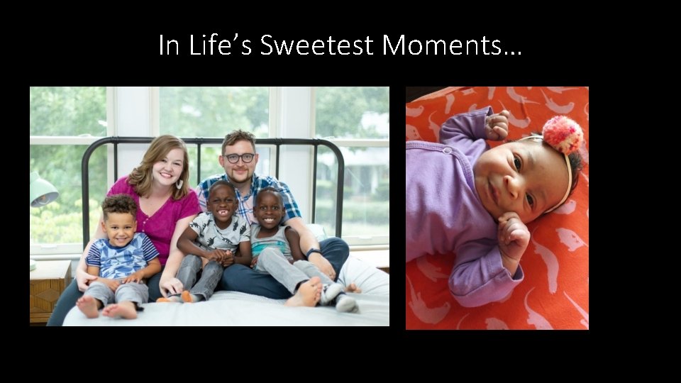 In Life’s Sweetest Moments… 