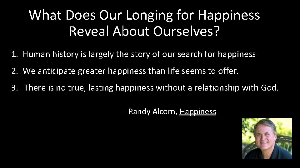 What Does Our Longing for Happiness Reveal About Ourselves? 1. Human history is largely