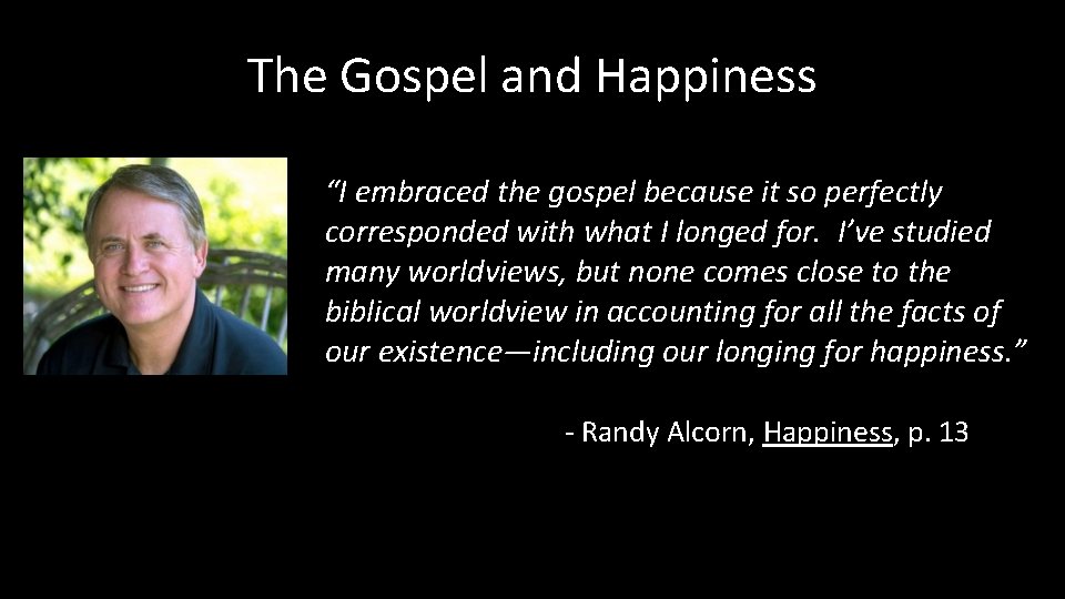 The Gospel and Happiness “I embraced the gospel because it so perfectly corresponded with