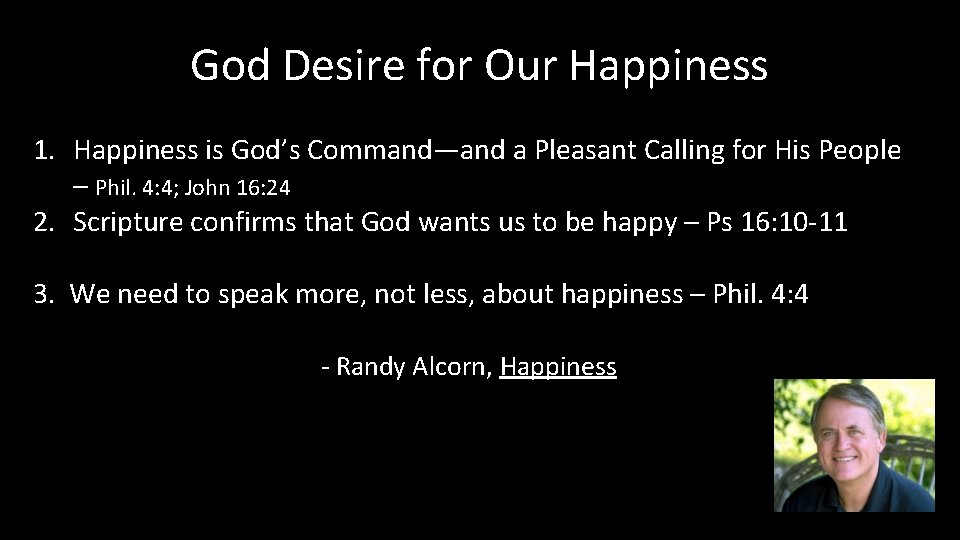 God Desire for Our Happiness 1. Happiness is God’s Command—and a Pleasant Calling for