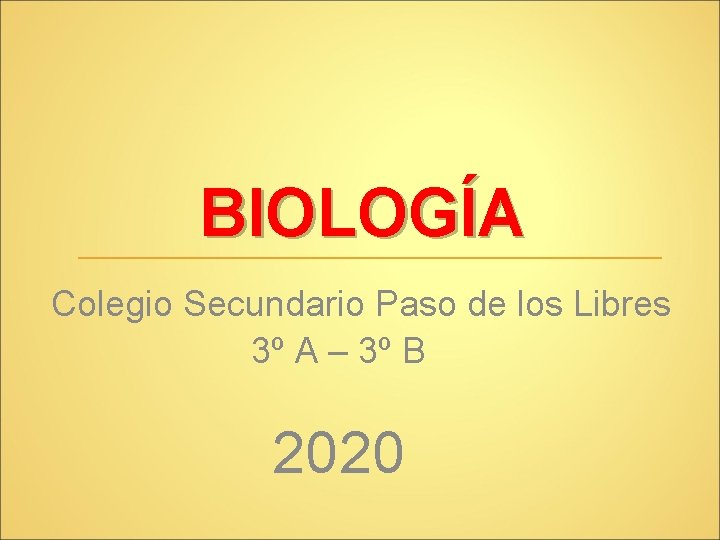 BIOLOGÍA Colegio Secundario Paso de los Libres 3º A – 3º B 2020 