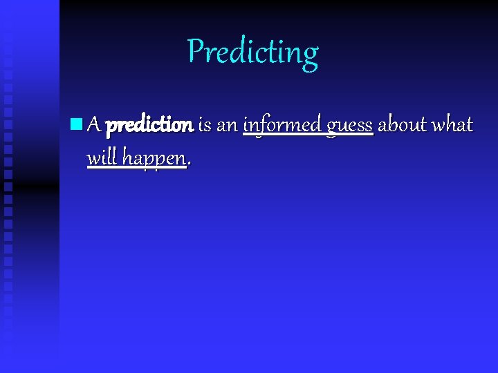 Predicting n A prediction is an informed guess about what will happen. 