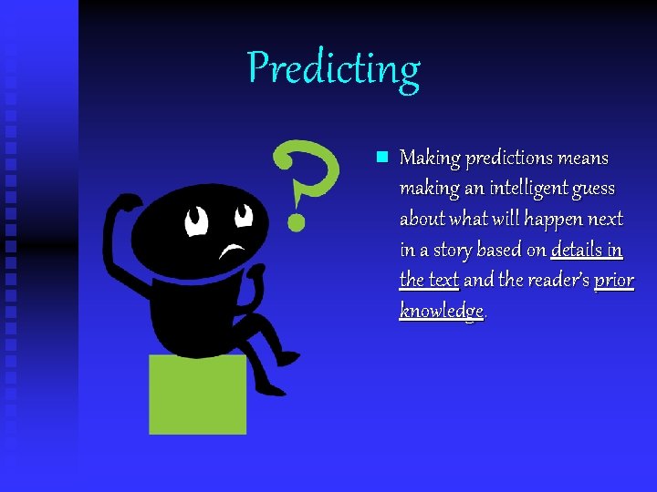 Predicting n Making predictions means making an intelligent guess about what will happen next