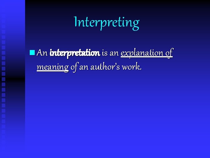 Interpreting n An interpretation is an explanation of meaning of an author’s work. 