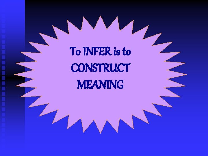 To INFER is to CONSTRUCT MEANING 