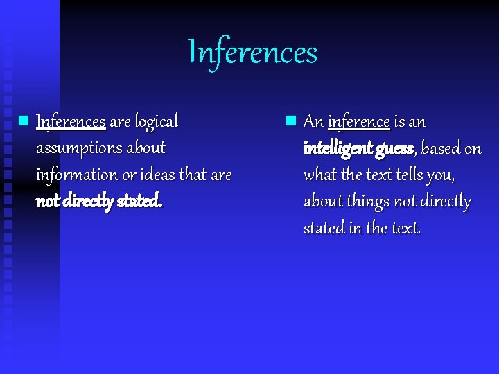 Inferences n Inferences are logical assumptions about information or ideas that are not directly