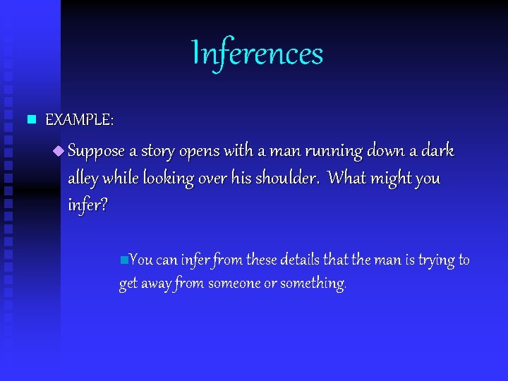 Inferences n EXAMPLE: u Suppose a story opens with a man running down a