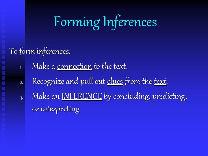 Forming Inferences To form inferences: 1. Make a connection to the text. 2. Recognize