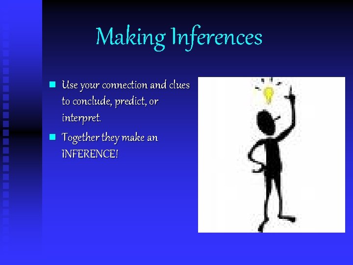 Making Inferences n n Use your connection and clues to conclude, predict, or interpret.