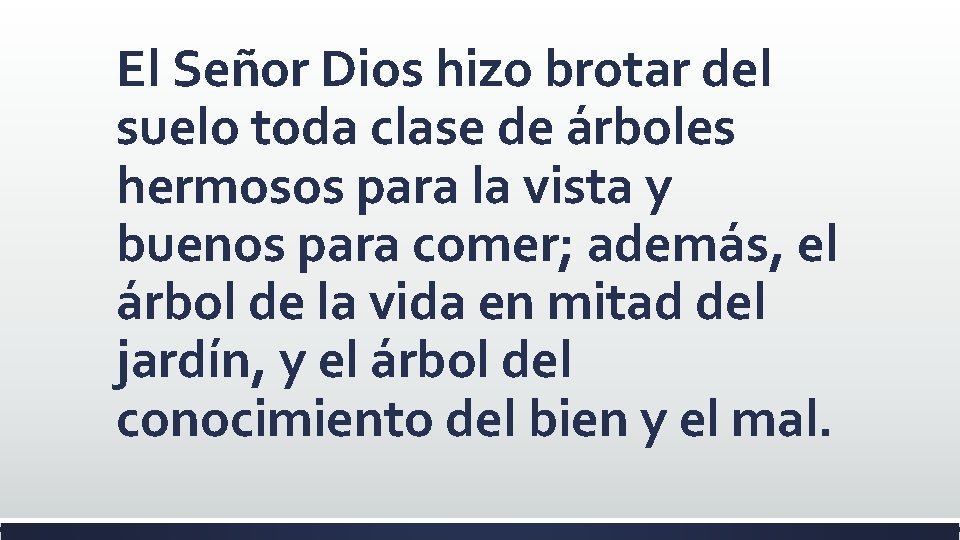 El Señor Dios hizo brotar del suelo toda clase de árboles hermosos para la