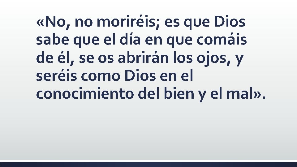  «No, no moriréis; es que Dios sabe que el día en que comáis