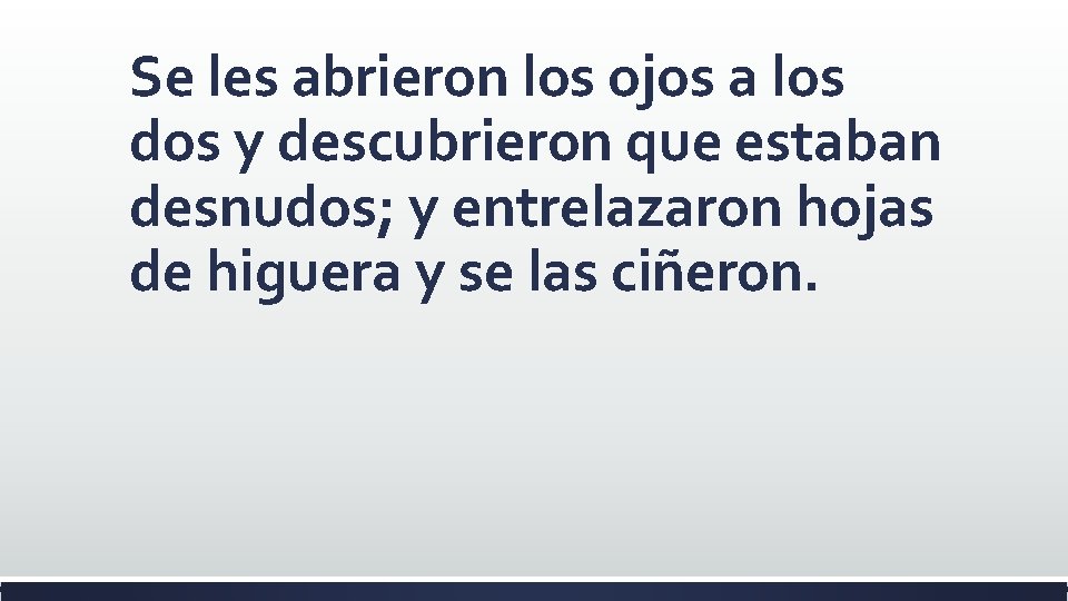 Se les abrieron los ojos a los dos y descubrieron que estaban desnudos; y