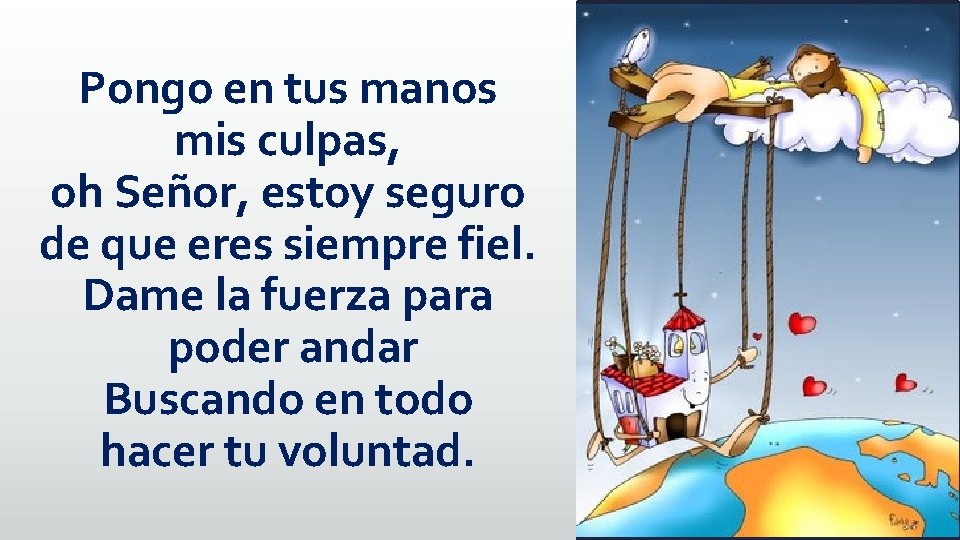 Pongo en tus manos mis culpas, oh Señor, estoy seguro de que eres siempre