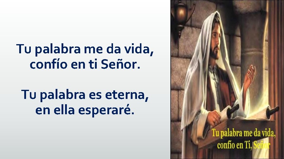 Tu palabra me da vida, confío en ti Señor. Tu palabra es eterna, en