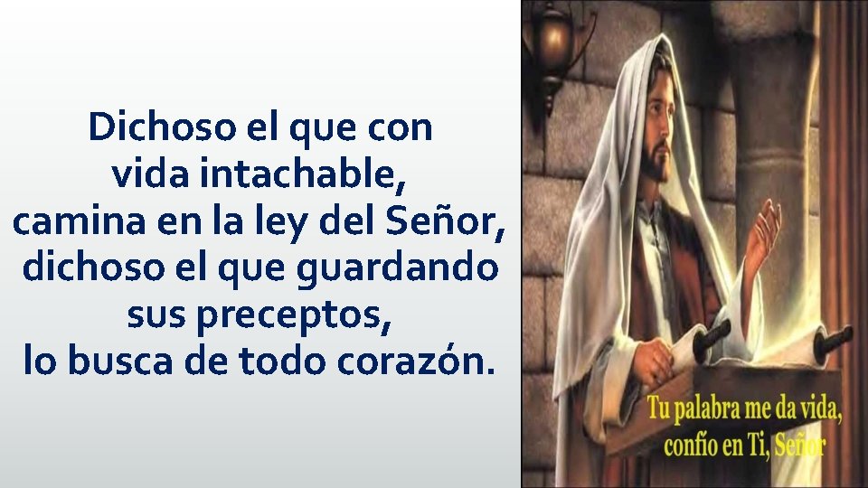 Dichoso el que con vida intachable, camina en la ley del Señor, dichoso el