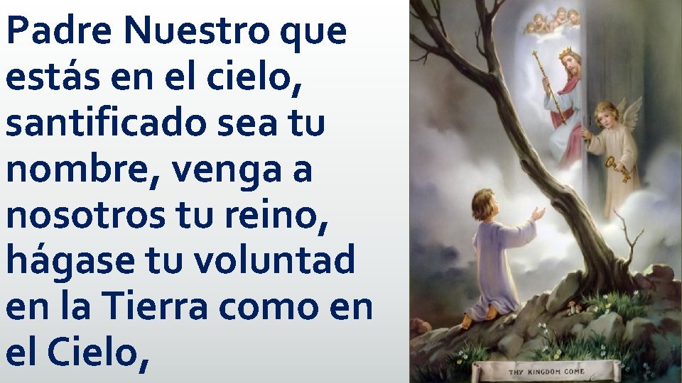 Padre Nuestro que estás en el cielo, santificado sea tu nombre, venga a nosotros
