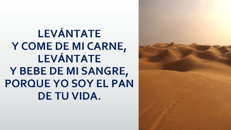 LEVÁNTATE Y COME DE MI CARNE, LEVÁNTATE Y BEBE DE MI SANGRE, PORQUE YO