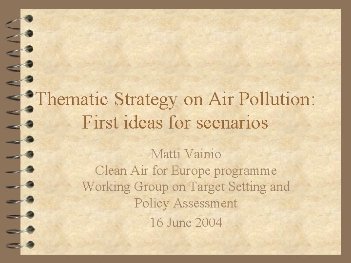 Thematic Strategy on Air Pollution: First ideas for scenarios Matti Vainio Clean Air for