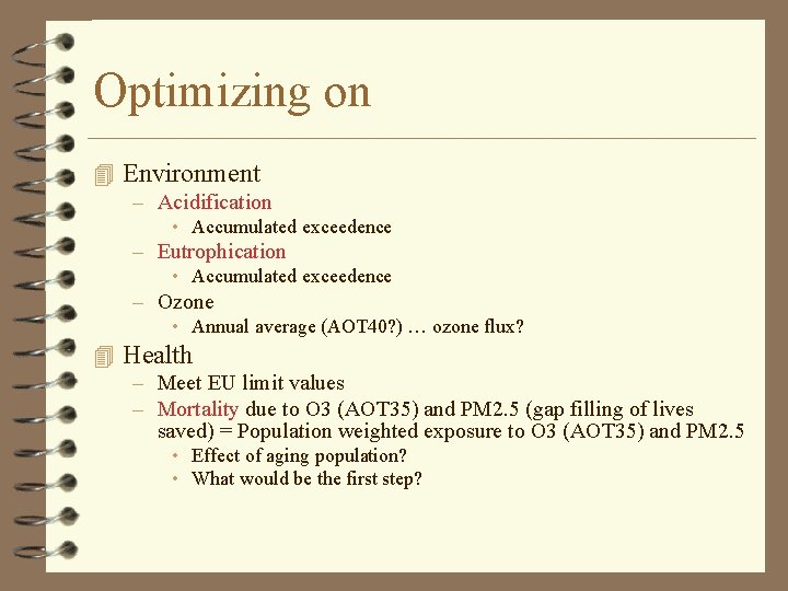 Optimizing on 4 Environment – Acidification • Accumulated exceedence – Eutrophication • Accumulated exceedence