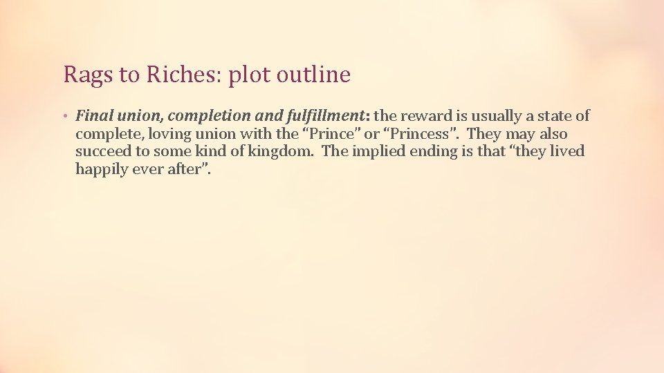 Rags to Riches: plot outline • Final union, completion and fulfillment: the reward is