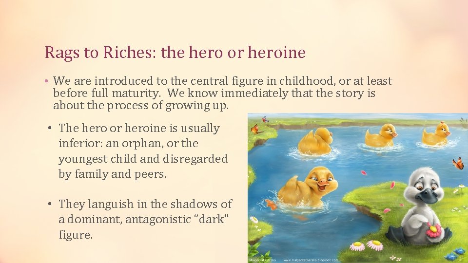 Rags to Riches: the hero or heroine • We are introduced to the central
