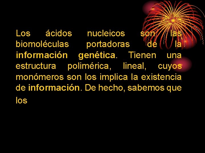 Los ácidos nucleicos son las biomoléculas portadoras de la información genética. Tienen una estructura