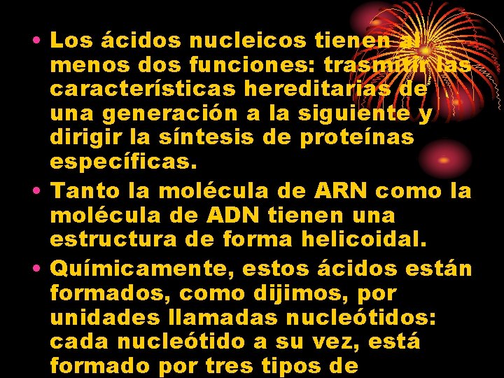  • Los ácidos nucleicos tienen al menos dos funciones: trasmitir las características hereditarias