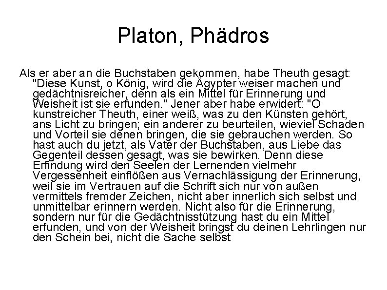 Platon, Phädros Als er aber an die Buchstaben gekommen, habe Theuth gesagt: "Diese Kunst,