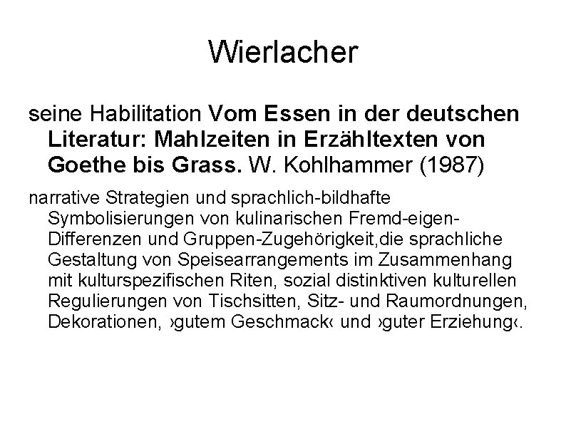 Wierlacher seine Habilitation Vom Essen in der deutschen Literatur: Mahlzeiten in Erzähltexten von Goethe