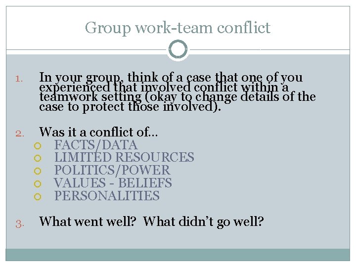 Group work-team conflict 1. 2. 3. In your group, think of a case that