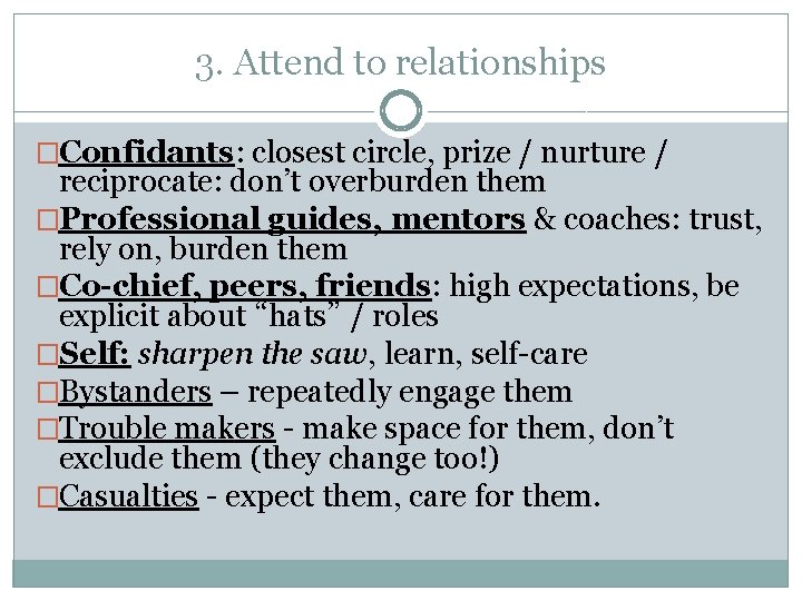 3. Attend to relationships �Confidants: closest circle, prize / nurture / reciprocate: don’t overburden