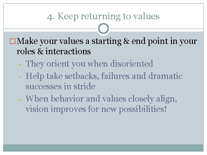 4. Keep returning to values � Make your values a starting & end point