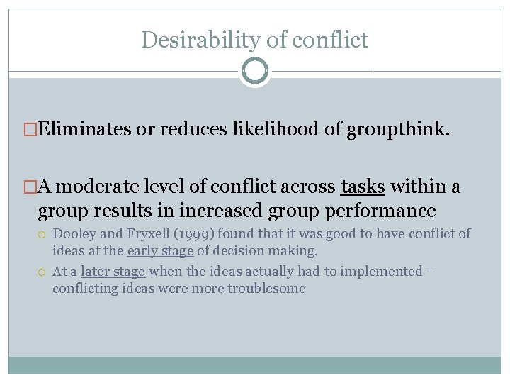 Desirability of conflict �Eliminates or reduces likelihood of groupthink. �A moderate level of conflict
