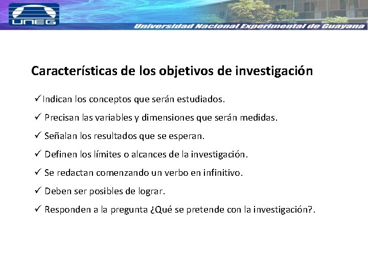 Características de los objetivos de investigación Indican los conceptos que serán estudiados. Precisan las