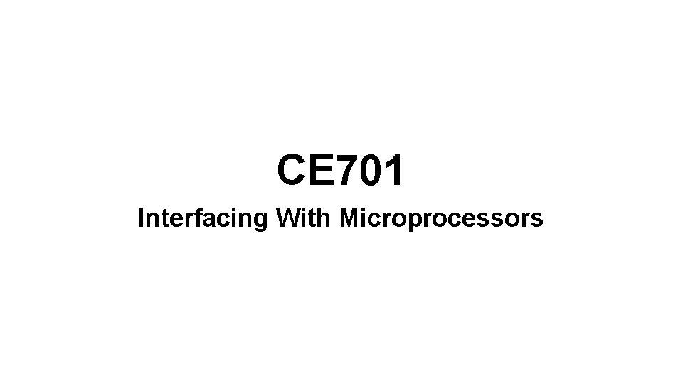 CE 701 Interfacing With Microprocessors 