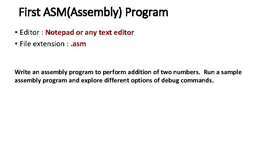First ASM(Assembly) Program • Editor : Notepad or any text editor • File extension