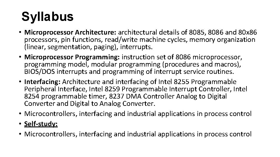 Syllabus • Microprocessor Architecture: architectural details of 8085, 8086 and 80 x 86 processors,