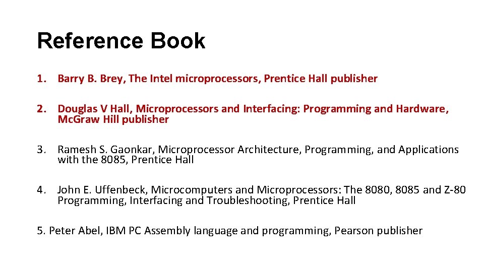 Reference Book 1. Barry B. Brey, The Intel microprocessors, Prentice Hall publisher 2. Douglas
