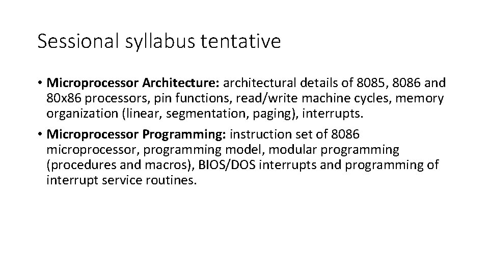 Sessional syllabus tentative • Microprocessor Architecture: architectural details of 8085, 8086 and 80 x