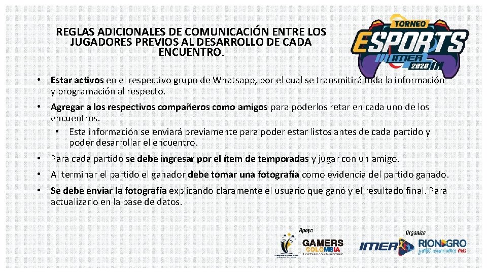 REGLAS ADICIONALES DE COMUNICACIÓN ENTRE LOS JUGADORES PREVIOS AL DESARROLLO DE CADA ENCUENTRO. •