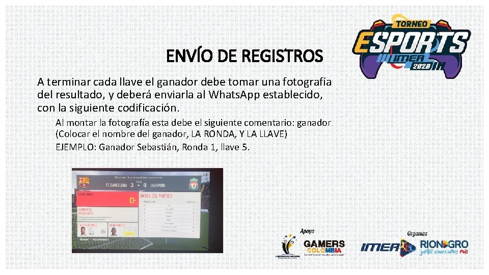 ENVÍO DE REGISTROS A terminar cada llave el ganador debe tomar una fotografía del