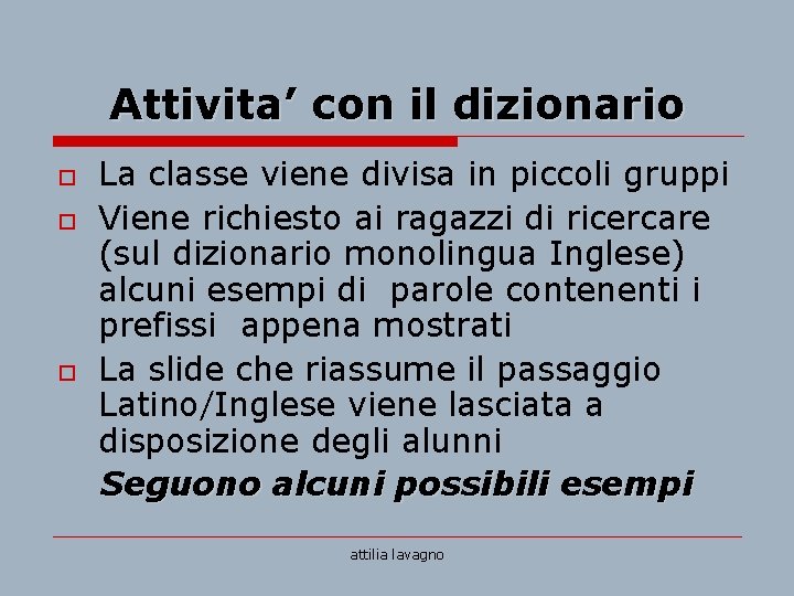 Attivita’ con il dizionario o La classe viene divisa in piccoli gruppi Viene richiesto