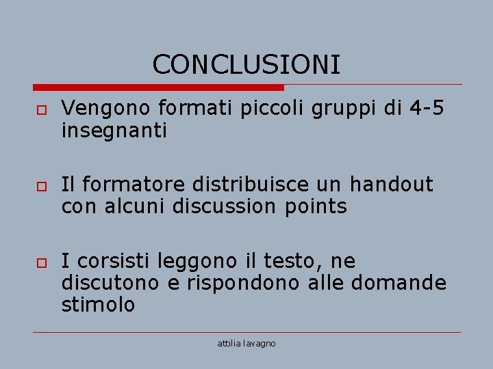 CONCLUSIONI o o o Vengono formati piccoli gruppi di 4 -5 insegnanti Il formatore