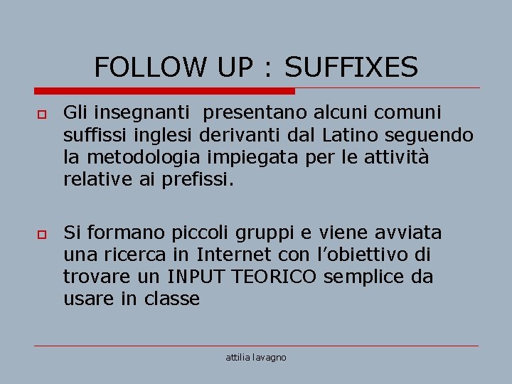 FOLLOW UP : SUFFIXES o o Gli insegnanti presentano alcuni comuni suffissi inglesi derivanti